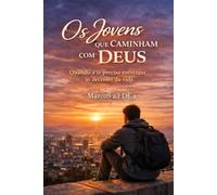 Os Jovens que Caminham com Deus: Quando a fé precisa enfrentar as decisões da vida