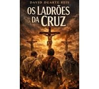 Os Ladrões da Cruz: Redenção, orgulho e a sombra do Messias