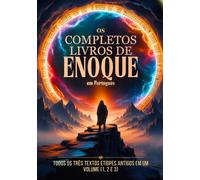 Os Livros Completos de Enoque em Português: Todos os Três Textos Etíopes Antigos em Um Volume (1, 2 e 3)