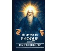 OS LIVROS DE ENOQUE I, II E III COM JASHER E JUBILEUS: Antigos escritos apócrifos sobre os Vigilantes, os Nefilins e os Mistérios Ocultos do Céu e da Terra (Portuguese Edition)