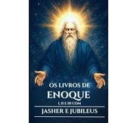 OS LIVROS DE ENOQUE I, II E III COM JASHER E JUBILEUS: Antigos escritos apócrifos sobre os Vigilantes, os Nefilins e os Mistérios Ocultos do Céu e da Terra (Portuguese Edition)