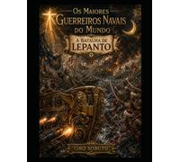 Os Maiores Guerreiros Navais do Mundo: A Batalha de Lepanto
