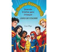 Os Maiores Super-Heróis - Diversão Criativa para Crianças!: Livro de Colorir