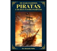 Os Maravilhosos Piratas e Seus Navios Incriveis!
