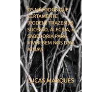 OS MÉTODOS QUE CERTAMENTE (PODEM) TRAZEM(R) SUCESSO, ALEGRIA, E SABEDORIA PARA VIVER BEM NOS DIAS ATUAIS