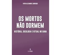 Os Mortos Não Dormem: História, Ideologia e Ritual no Gana