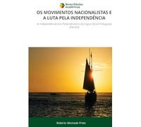 OS MOVIMENTOS NACIONALISTAS E A LUTA PELA INDEPENDÊNCIA: As Independências dos Países Africanos de Língua Oficial Portuguesa [PALOPs]