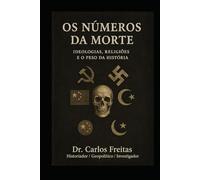 Os Números da Morte: Ideologias, Religiões e o Peso da História