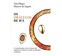 Os Oraculos de Ifa: A comunicação com os deuses nas tradições do do Ifismo Yorubá, Candomblé e Santeria