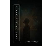 Os Quarenta Portais da Alma.: Ritos de Passagem na Jornada Interior