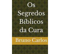 Os Segredos Bíblicos da Cura