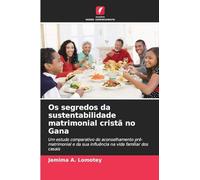 Os segredos da sustentabilidade matrimonial cristã no Gana: Um estudo comparativo do aconselhamento pré-matrimonial e da sua influência na vida familiar dos casais