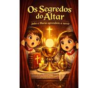 OS SEGREDOS DO ALTAR: João e Maria aprendem a servir