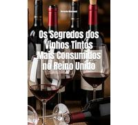 Os Segredos dos Vinhos Tintos Mais Consumidos no Reino Unido