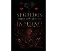 Os segredos já mais contados sobre o inferno