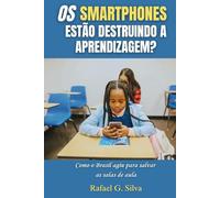 Os smartphones estão destruindo a aprendizagem?: Como o Brasil agiu para salvar as salas de aula