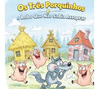 OS TRÊS PORQUINHOS: E O LOBO QUE NÃO SABIA ASSOPRAR
