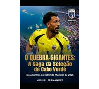 Os Tubarões Azuis: O Quebra-Gigantes: A Saga da Selecçao de Cabo Verde