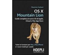 OS X Mountain Lion. Guida completa al nuovo OS di Apple, iCloud e Mac App Store