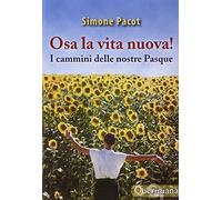 L' evangelizzazione del profondo. Vol. 3: Osa la vita nuova! I cammini delle nostre Pasque.