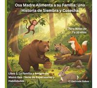 Osa Madre Alimenta a su Familia Una Historia de Siembra y Cosecha: Libro 1: La Familia y Amigos de Mama Osa - Serie de Experiencias y Habilidades