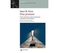 Osa pensare. Venti concetti per capire criticamente e apprezzare la modernità