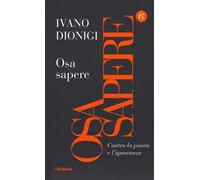 Osa sapere. Contro la paura e l'ignoranza