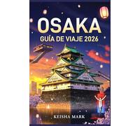 OSAKA GUÍA DE VIAJE 2026