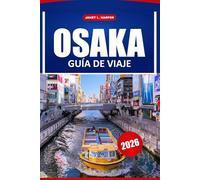 Osaka Guía De Viaje 2026: Desvelando las gemas ocultas, los monumentos, la cultura, la gastronomía, los festivales y las atracciones imprescindibles de Japón