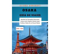 Osaka Guía de Viajes 2025 - 2026: Descubre las Principales Atracciones, Cocina Local, Etiqueta Cultural, Joyas Ocultas y Paseos de un Día por Kansai