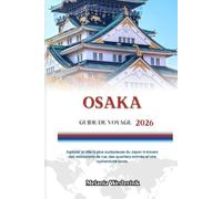 OSAKA GUIDE DE VOYAGE 2026: Explorez la ville la plus audacieuse du Japon à travers des restaurants de rue, des quartiers animés et une authenticité brute.
