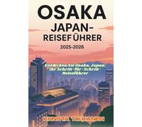OSAKA JAPAN-REISEFÜHRER 2025-2026: Entdecke das Herz der japanischen Küche