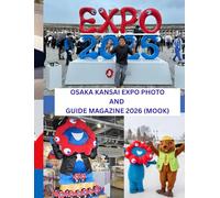 OSAKA KANSAI EXPO PHOTO AND GUIDE MAGAZINE 2026 (MOOK): The Ultimate Photo & Travel Companion to Osaka 2025-2026