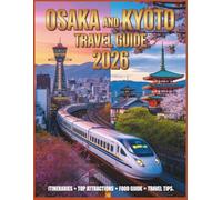 Osaka & Kyoto Travel Guide 2026: Summer Guide: 3-7 Day Itineraries, Top Attractions, Food, Festivals, Day Trips & Travel Tips.