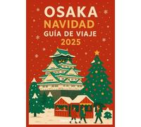 OSAKA NAVIDAD GUÍA DE VIAJE 2025