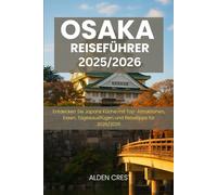 OSAKA REISEFÜHRER 2025/2026: Entdecken Sie Japans Küche mit Top-Attraktionen, Essen, Tagesausflügen und Reisetipps für 2025/2026