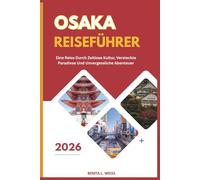OSAKA REISEFÜHRER 2026: EINE REISE DURCH ZEITLOSE KULTUR, VERSTECKTE PARADIESE UND UNVERGESSLICHE ABENTEUER