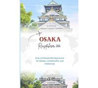 OSAKA REISEFÜHRER 2026: Eine umfassende Ressource für Reisen, Unterkünfte und Erlebnisse