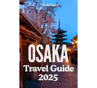 OSAKA TRAVEL GUIDE 2025