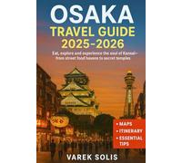 Osaka Travel Guide 2025-2026: Eat, Explore, and Experience the Soul of Kansai-From Street Food Havens to Secret Temples