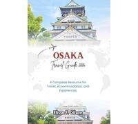 OSAKA TRAVEL GUIDE 2026: A Complete Resource for Travel, Accommodation, and Experiences