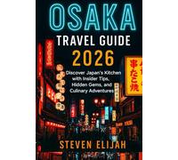 Osaka Travel Guide 2026: Discover Japan's Kitchen with Insider Tips, Hidden Gems, and Culinary Adventures