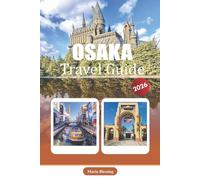 OSAKA TRAVEL GUIDE 2026: Neighborhoods, Transportation, Accommodation, Attractions, Cuisine, Day Trips, and Practical Travel Information