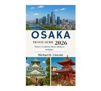 OSAKA TRAVEL GUIDE 2026: Where Tradition Meets Modern Delights