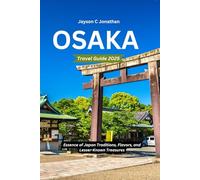 Osaka travel guide Book: Essence of Japan Traditions, Flavors, and Lesser-Known Treasures