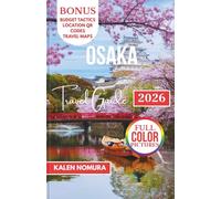OSAKA Travel Guide: Street Food, Hidden Alleys, Anime Havens, Night Markets, and Zen Escapes