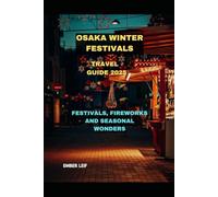 OSAKA WINTER FESTIVALS TRAVEL GUIDE 2025: FESTIVALS, FIREWORKS AND SEASONAL WONDERS