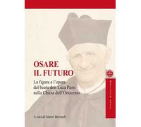 Osare il futuro. La figura e l'opera del beato don Luca Passi nella Chiesa dell'Ottocento