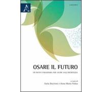 Osare il futuro. Un nuovo paradigma per uscire dall'incertezza