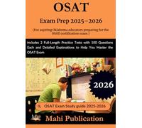 OSAT Exam Prep 2025-2026. For aspiring Oklahoma educators preparing the certification: 2 Full-Length Practice Tests with 100 Questions Each and Detailed Explanations to Help You Master the OSAT Exam